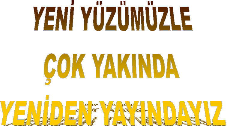YEN� Y�Z�M�ZLE
�OK YAKINDA
YEN�DEN YAYINDAYIZ
